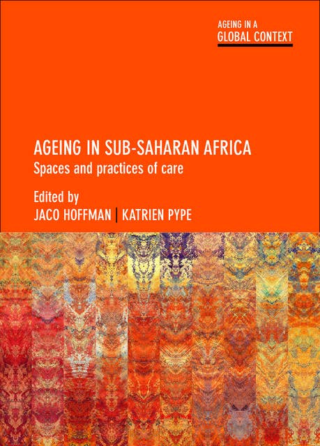 Ageing in Sub-Saharan Africa: Spaces and Practices of Care