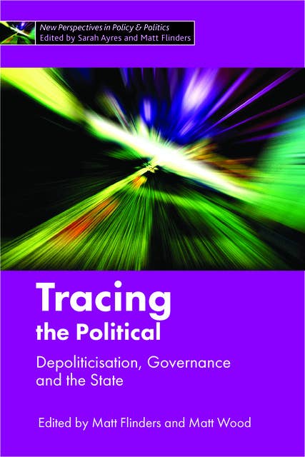 Tracing the Political: Depoliticisation, Governance and the State