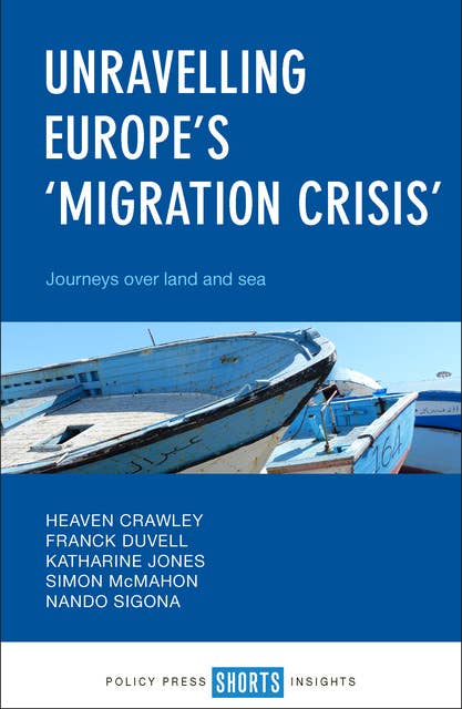 Unravelling Europe's 'Migration Crisis': Journeys Over Land and Sea