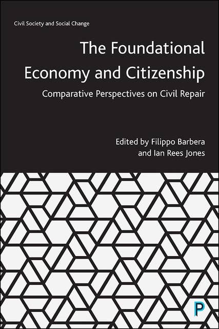 The Foundational Economy and Citizenship: Comparative Perspectives on Civil Repair