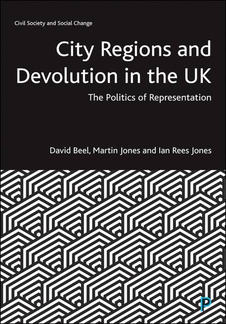 City Regions and Devolution in the UK: The Politics of Representation