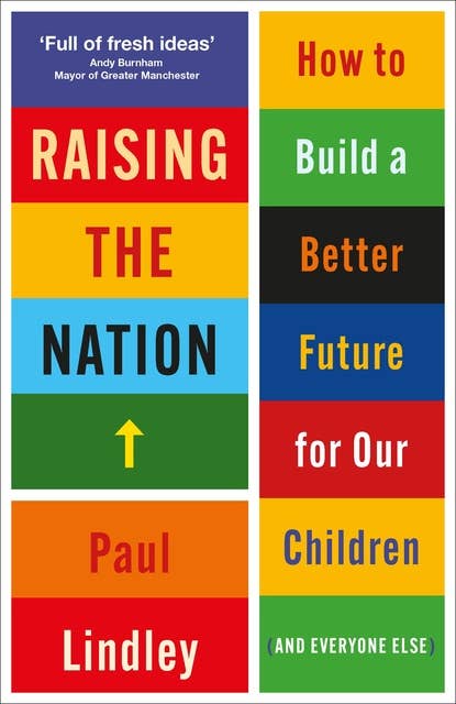 Raising the Nation: How to Build a Better Future for Our Children (and Everyone Else)