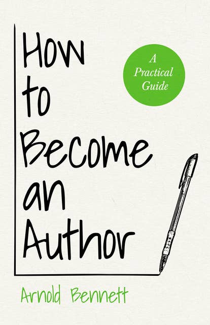 How to Become an Author: A Practical Guide - With an Essay from Arnold Bennett By F. J. Harvey Darton