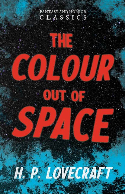 The Colour Out of Space: With a Dedication by George Henry Weiss