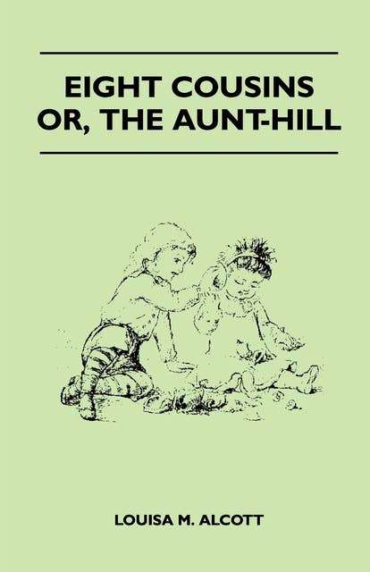 Eight Cousins - Or, the Aunt-Hill