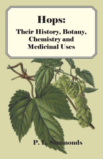 Hops: Their History, Botany, Chemistry and Medicinal Uses