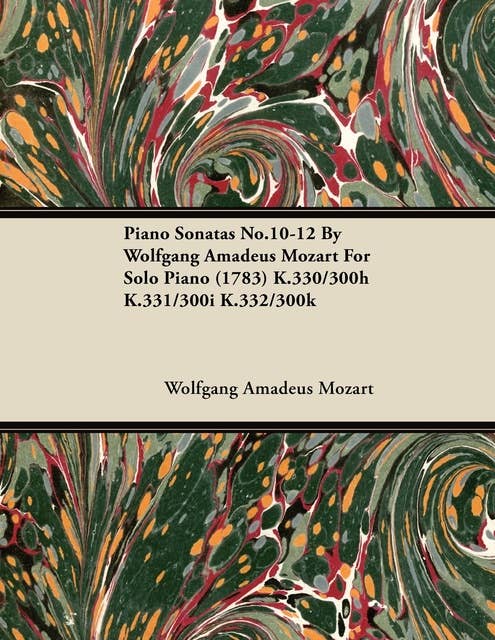 Piano Sonatas No.10-12 by Wolfgang Amadeus Mozart for Solo Piano (1783) K.330/300h K.331/300i K.332/300k
