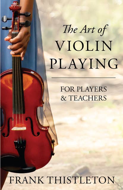The Art of Violin Playing for Players and Teachers