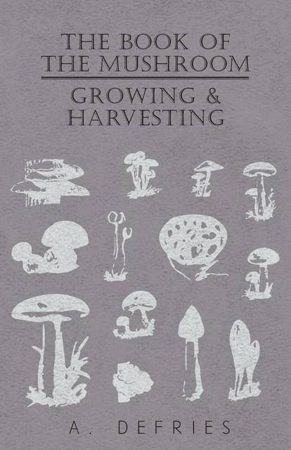 The Book of the Mushroom: Growing & Harvesting