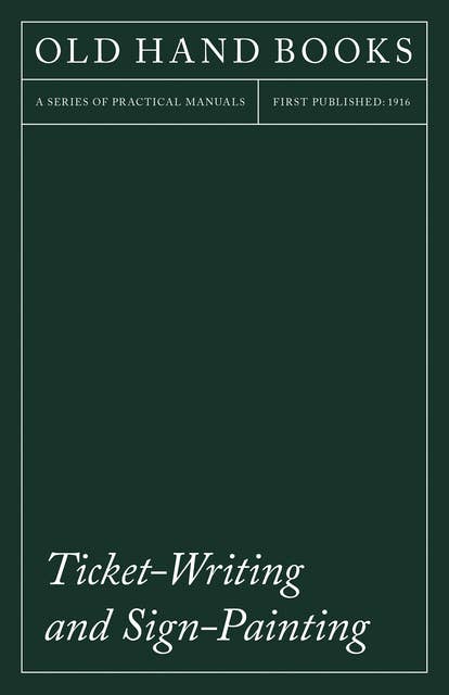Ticket-Writing and Sign-Painting: With an Introductory Essay by Frederic W. Goudy