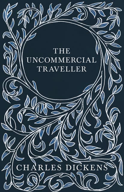 The Uncommercial Traveller: With Appreciations and Criticisms By G. K. Chesterton