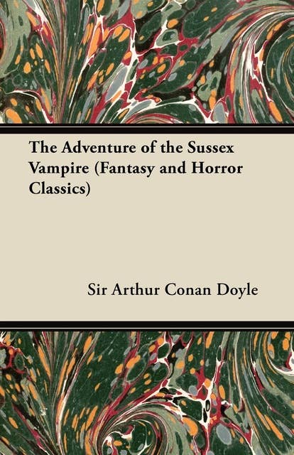The Adventure of the Sussex Vampire: (Fantasy and Horror Classics)