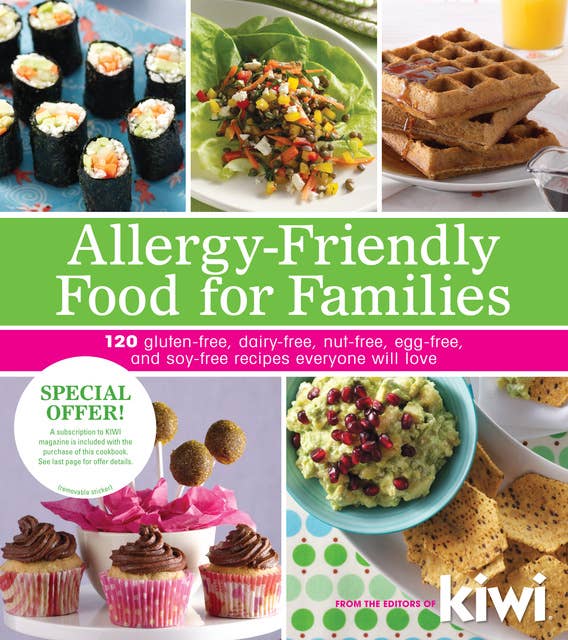 Allergy-Friendly Food for Families: 120 Gluten-Free, Dairy-Free, Nut-Free, Egg-Free, and Soy-Free Recipes Everyone Will Enjoy