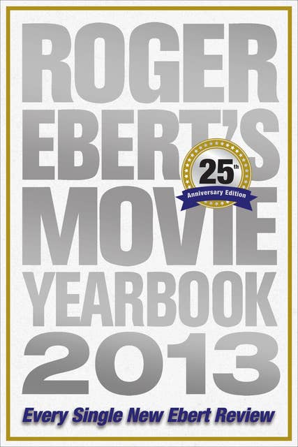 Roger Ebert's Movie Yearbook 2013: Every Single New Ebert Review