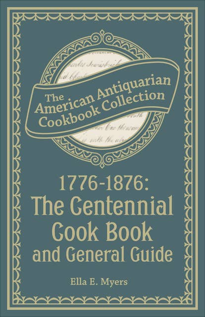 1776–1876: The Centennial Cook Book and General Guide