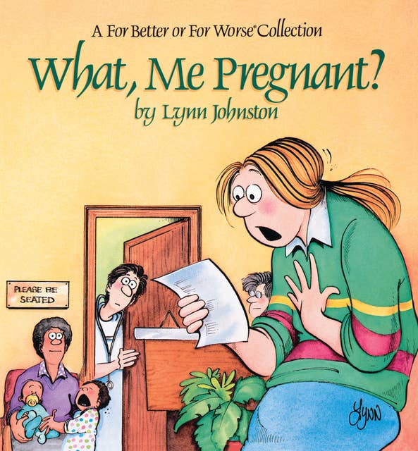 What, Me Pregnant?: A For Better or For Worse Collection