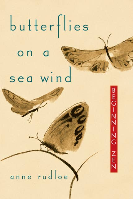 Butterflies on a Sea Wind: Beginning Zen