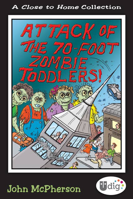 Close to Home: Attack of the 70-Foot Zombie Toddlers! (A Book of Parenting Cartoons): A Book of Parenting Cartoons