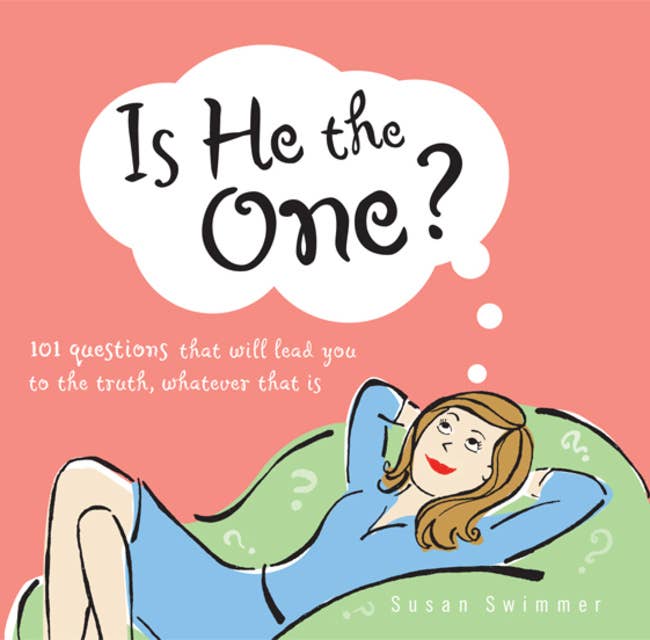 Is He the One?: 101 Questions That Will Lead You to the Truth, Whatever That Is