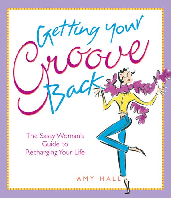 Getting Your Groove Back: The Sassy Woman's Guide to Recharging Your Life
