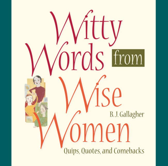 Witty Words from Wise Women: Quips, Quotes, and Comebacks