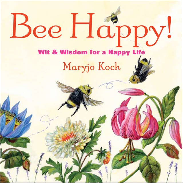 Bee Happy!: Wit & Wisdom for a Happy Life