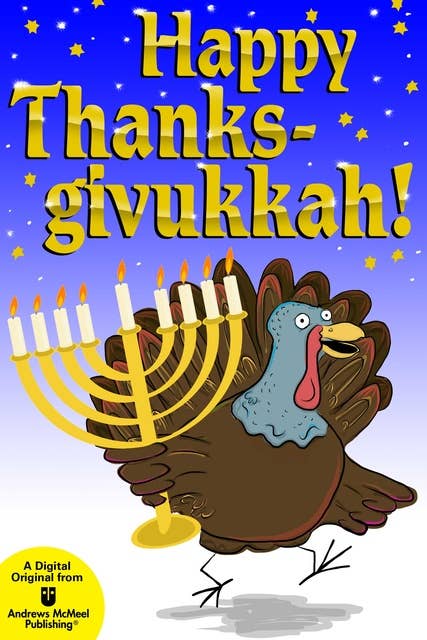 Happy Thanksgivukkah!: Celebrate the Hybrid Holiday—Trivia, Jokes, Games, Recipes, Cartoons