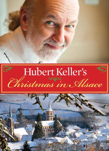 Cover for Hubert Keller's Christmas in Alsace: Stories and Recipes from My Life