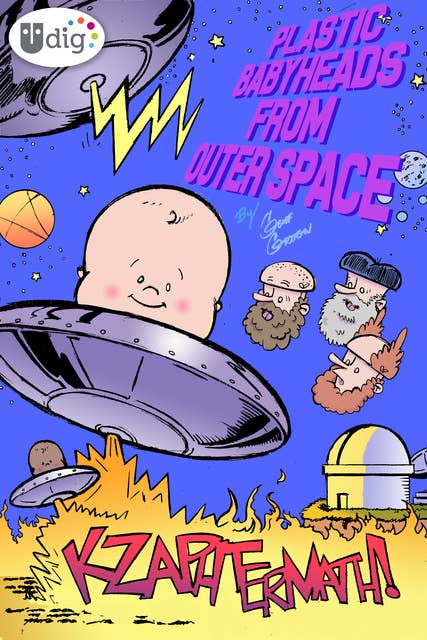 Plastic Babyheads from Outer Space: Book Two, Kzaphtermath!