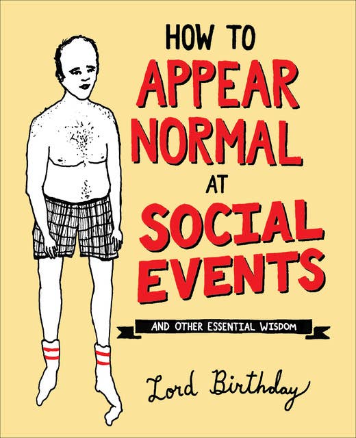 How to Appear Normal at Social Events: And Other Essential Wisdom