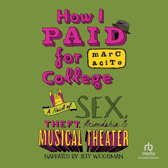 How I Paid for College: A Novel of Sex, Theft, Friendship  Musical Theater