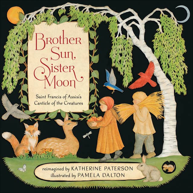 Brother Sun, Sister Moon: Saint Francis of Assisi's Canticle of the Creatures
