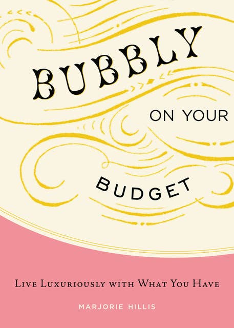 Bubbly on Your Budget: Live Luxuriously with What You Have