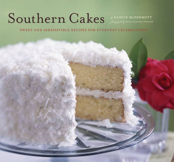 Southern Cakes: Sweet and Irresistible Recipes for Everyday Celebrations