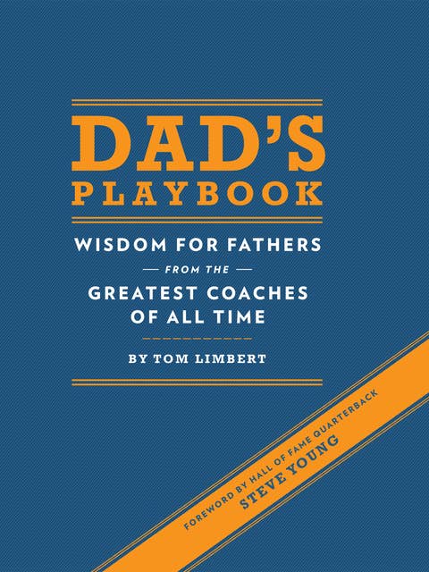 Dad's Playbook: Wisdom for Fathers from the Greatest Coaches of All Time