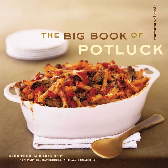 The Big Book of Potluck: Good Food—and Lots of It—for Parties, Gatherings, and All Occasions