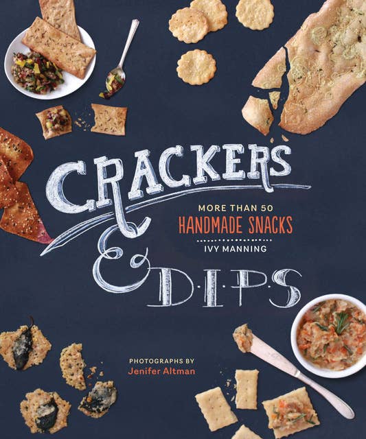 Cover for Crackers & Dips: More Than 50 Handmade Snacks