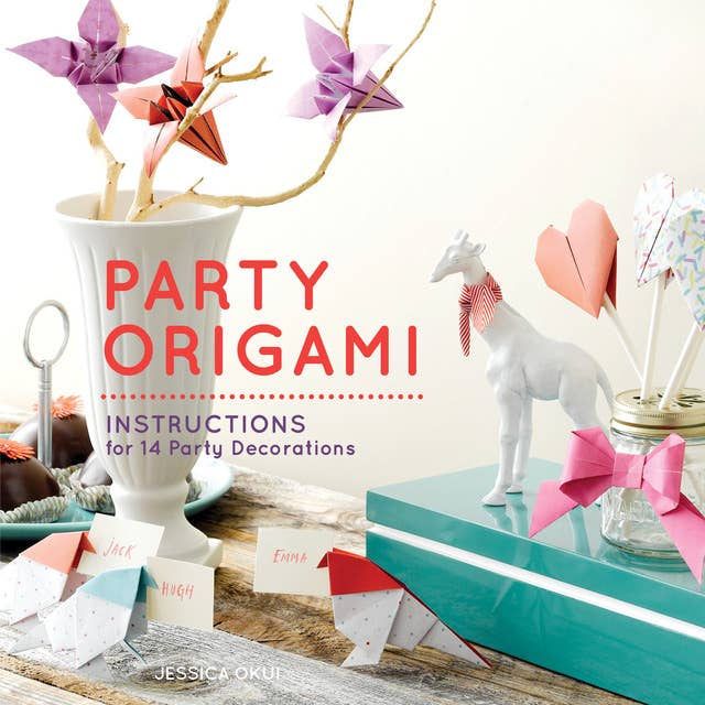 Party Origami: Instructions for 14 Party Decorations