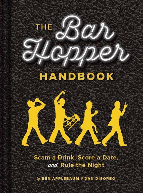 Bar Hopper Handbook: Scam a Drink, Score a Date, and Rule the Night