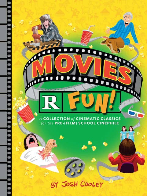 Movies R Fun!: A Collection of Cinematic Classics for the Pre-(Film) School Cinephile