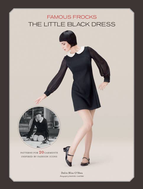 Famous Frocks: The Little Black Dress: Patterns for 20 Garment Inspired by Fashion Icons