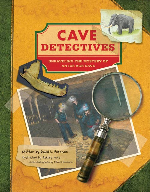 Cave Detectives: Unraveling the Mystery of an Ice Age Cave