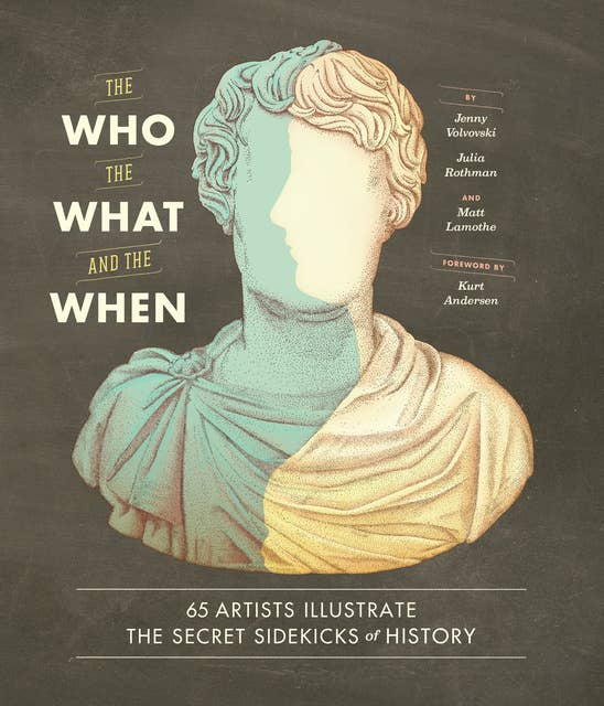The Who, the What, and the When: 65 Artists Illustrate the Secret Sidekicks of History