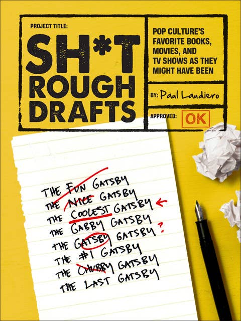 Sh*t Rough Drafts: Pop Culture's Favorite Books, Movies, and TV Shows as They Might Have Been