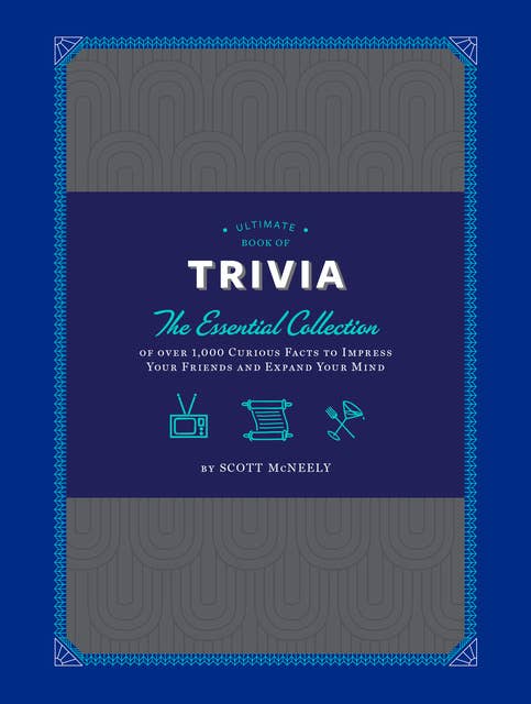 Ultimate Book of Trivia: The Essential Collection of over 1,000 Curious Facts to Impress Your Friends and Expand Your Mind