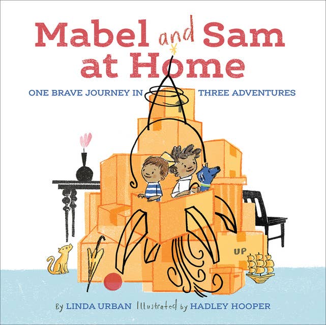 Mabel and Sam at Home: One Brave Journey in Three Adventures