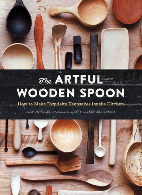 Cover for The Artful Wooden Spoon: How to Make Exquisite Keepsakes for the Kitchen