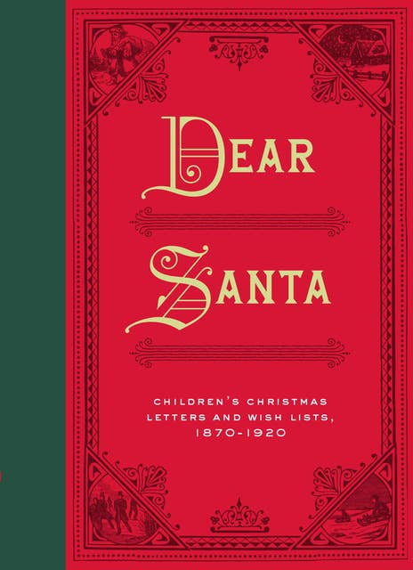 Dear Santa: Children's Christmas Letters and Wish Lists, 1870–1920