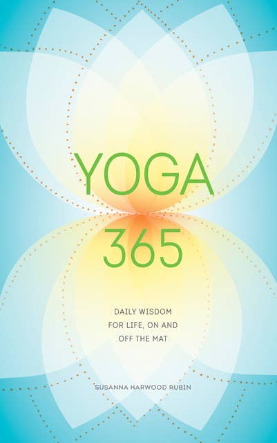 Yoga 365: Daily Wisdom for Life, On and Off the Mat