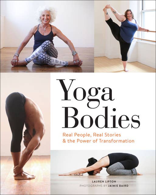 Yoga Bodies: Real People, Real Stories & the Power of Transformation